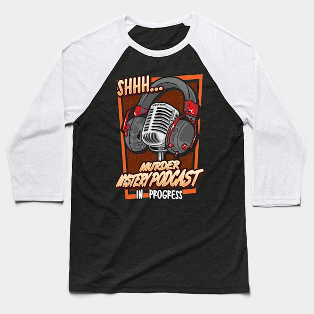 Shh Murder Mystery Podcast in Progress Baseball T-Shirt by Swagazon